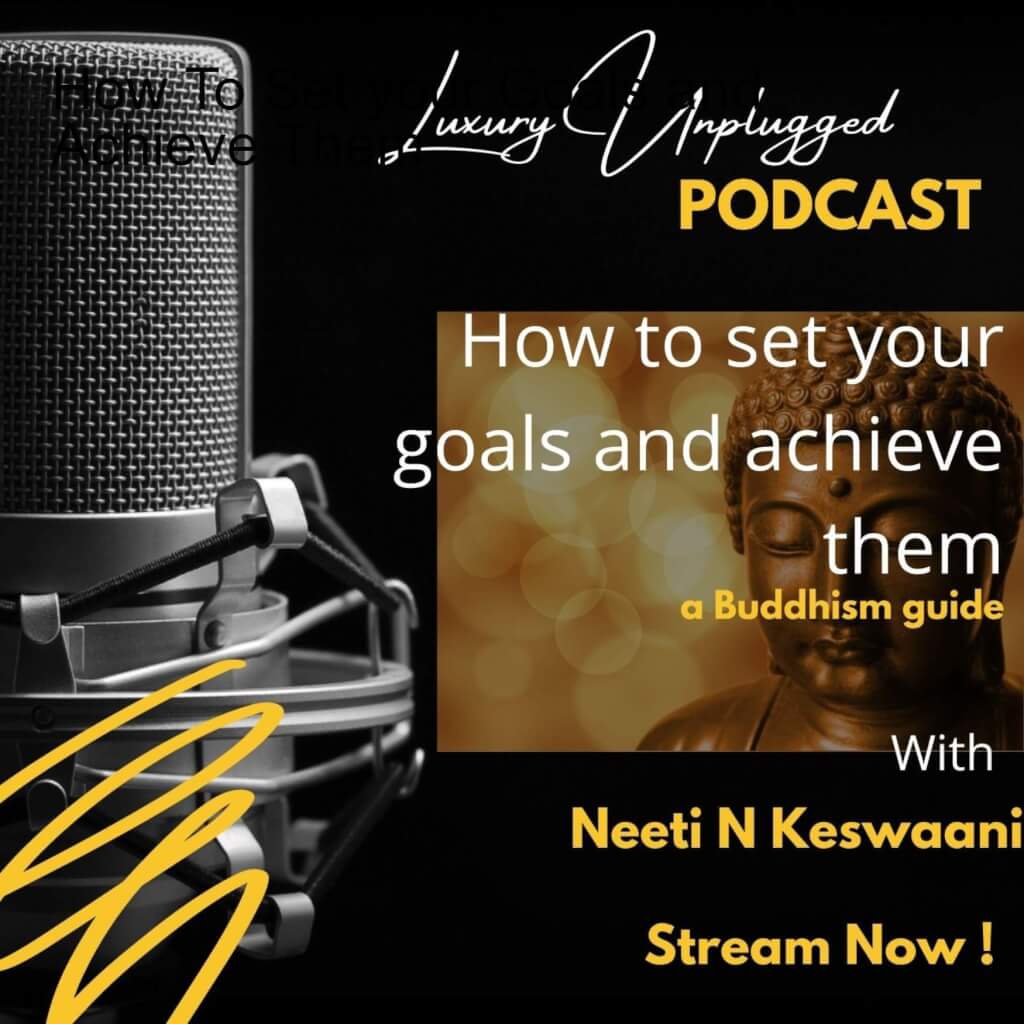 Episode 22:Growth Mindset Series: How To Set your Goals and Achieve Them | LUXURY UNPLUGGED PODCAST