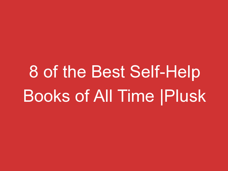 8 of the Best Self-Help Books of All Time |Plusk Ink 1