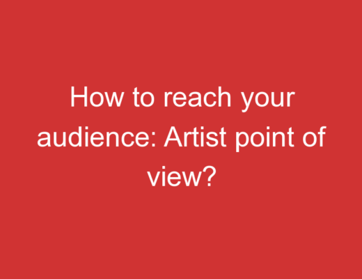 How to reach your audience: Artist point of view? 4