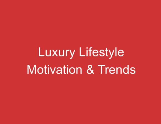 Luxury Lifestyle Motivation & Trends 7
