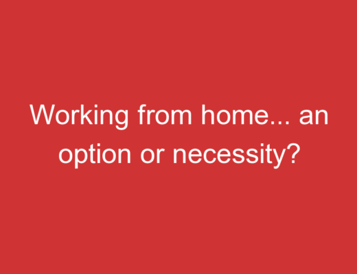 Working from home… an option or necessity? Benefits of working from Home