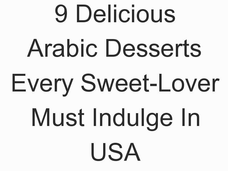 9 Delicious Arabic Desserts Every Sweet-Lover Must Indulge In USA, Dubai, and UK 1
