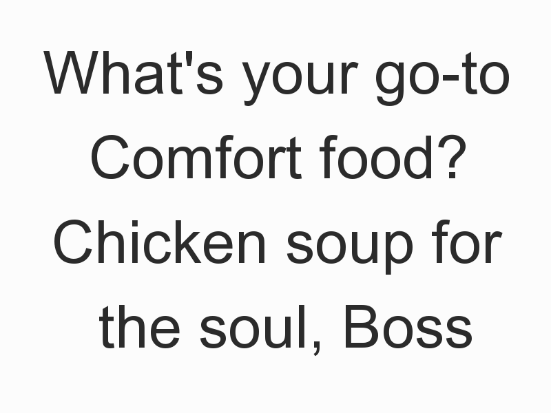 What's your go-to Comfort food? Chicken soup for the soul, Boss Burgers, pan cakes or a Biryani pot? 1